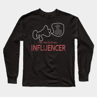 I'm not just an Influencer Long Sleeve T-Shirt